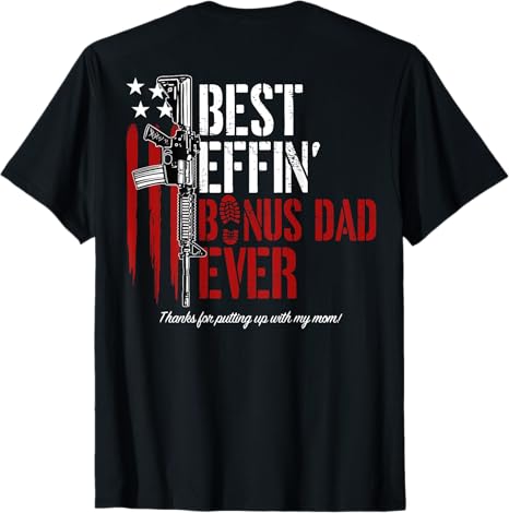 Best Effin' Bonus Dad / Daddy Ever Gun Rights American Flag Back T-Shirt Father's Day Gift